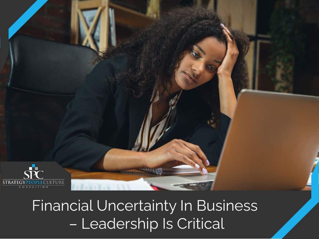 financial uncertainty in business leadership critical