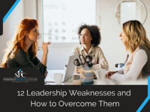 12 Leadership Weaknesses And How To Overcome Them