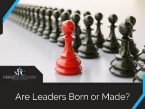Are Leaders Born Or Made