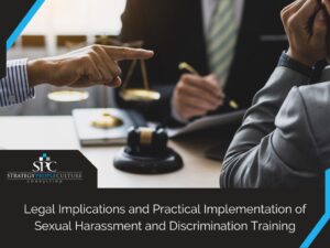 Legal Implications And Practical Implementation Of Sexual Harassment And Discrimination Training