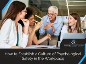 How To Establish A Culture Of Psychological Safety In The Workplace