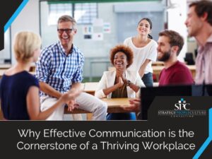Why Effective Communication Is The Cornerstone Of A Thriving Workplace